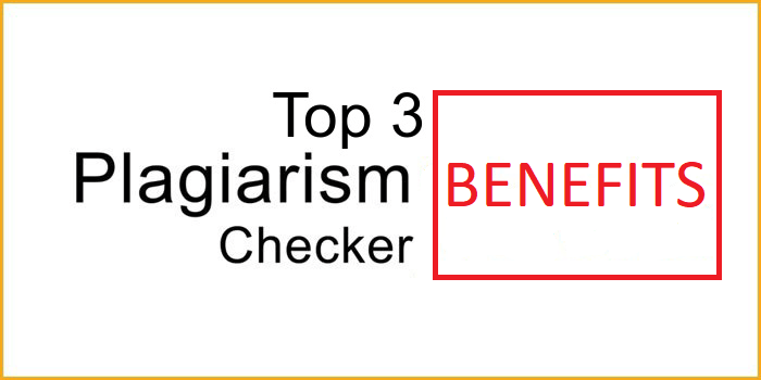 3 Top benefits of Plagiarism checker tool